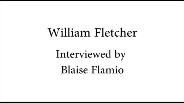 William Fletcher - Interviewed by Blaise Flamio